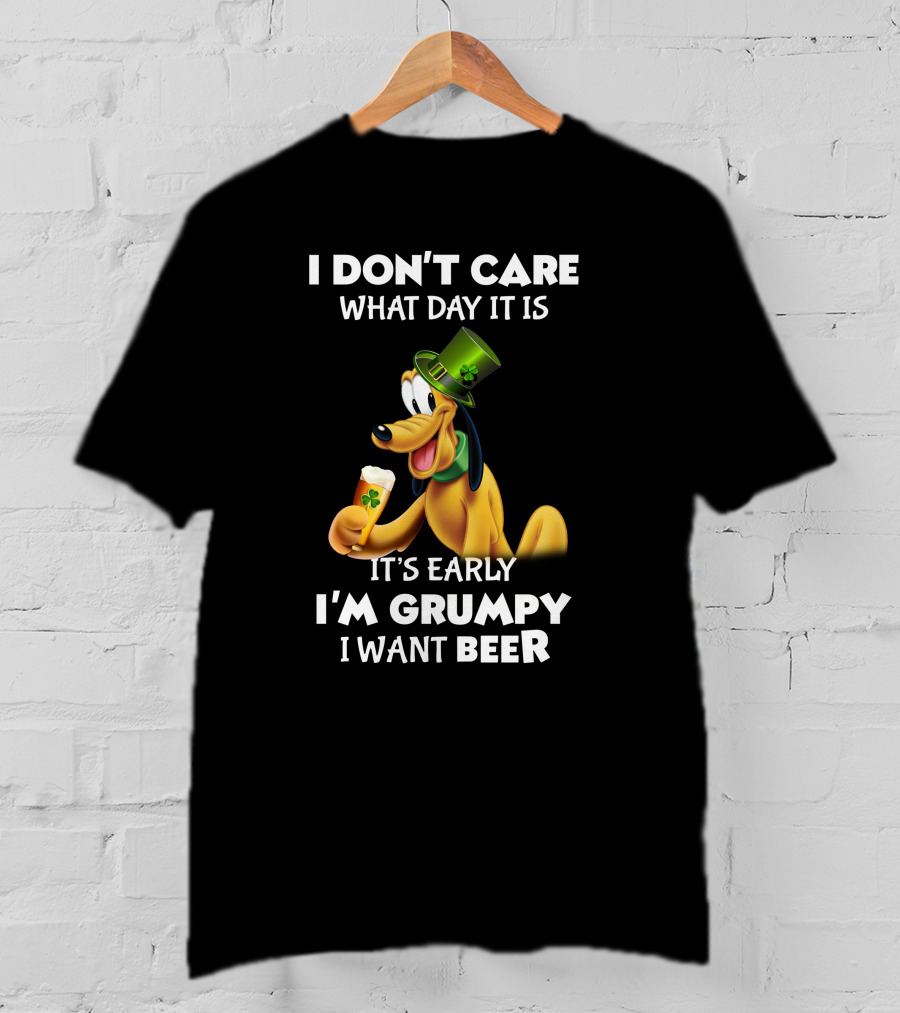 I Don't Care What Day It Is It's Early I'm Grumpy I Want Beer Pluto T-Shirt