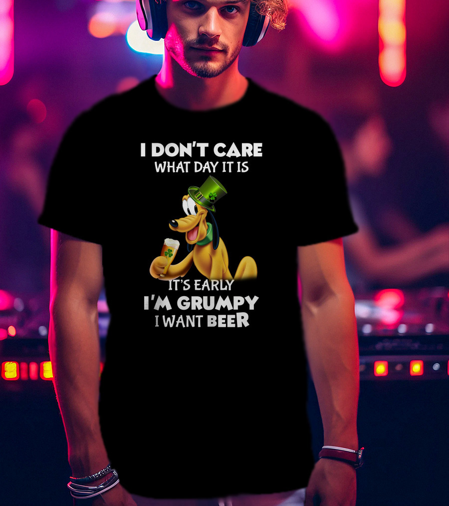 I Don't Care What Day It Is It's Early I'm Grumpy I Want Beer Pluto T-Shirt