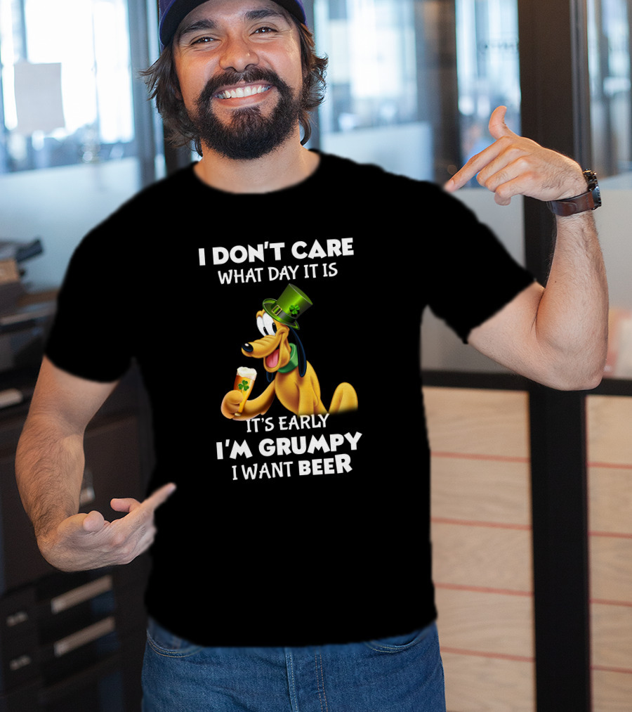 I Don't Care What Day It Is It's Early I'm Grumpy I Want Beer Pluto T-Shirt