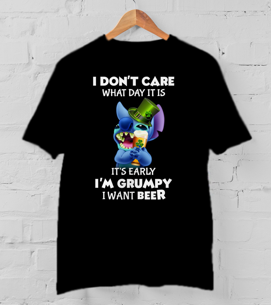 I Don't Care What Day It Is It's Early I'm Grumpy I Want Beer Stitch St. Patrick's Day T-Shirt
