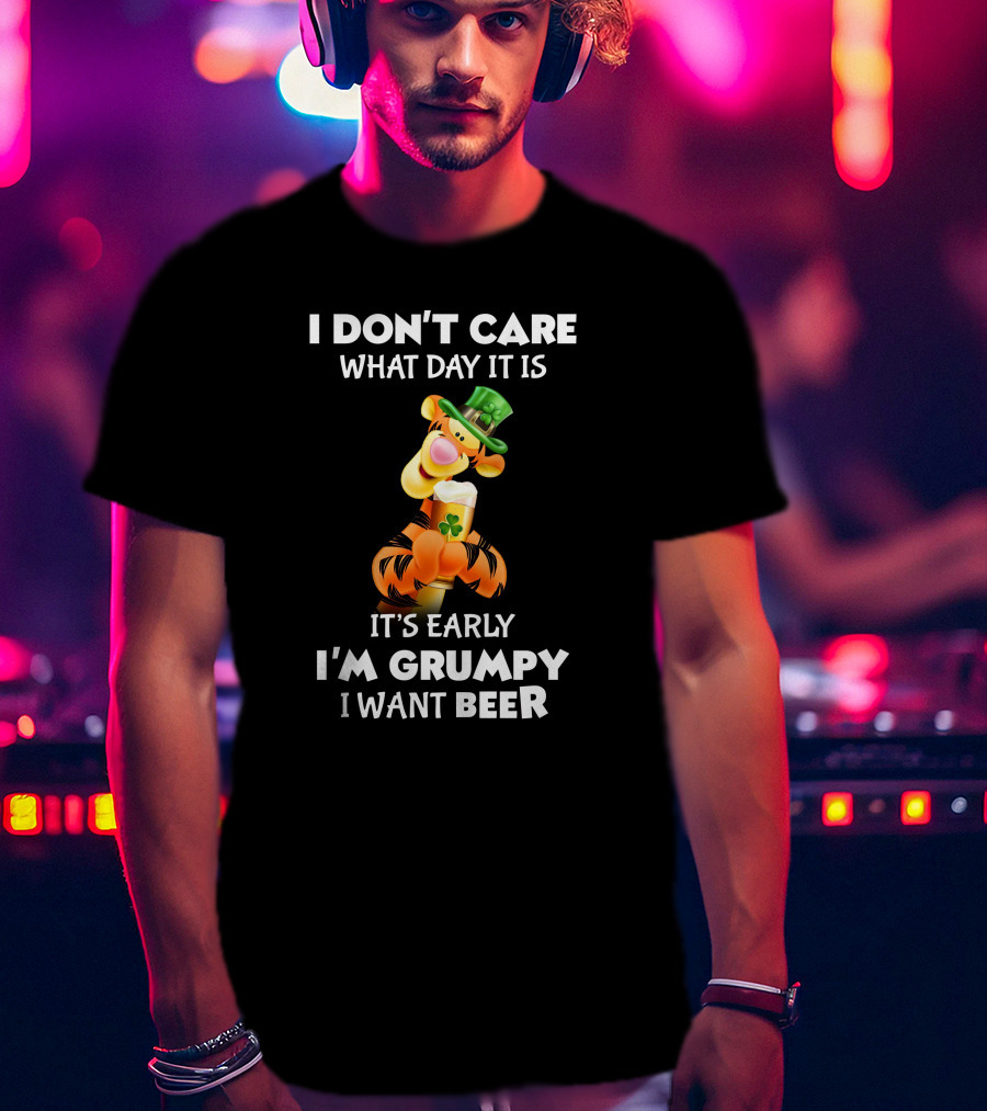 I Don't Care What Day It Is Tigger It's Early I'm Grumpy I Want Beer T-Shirt