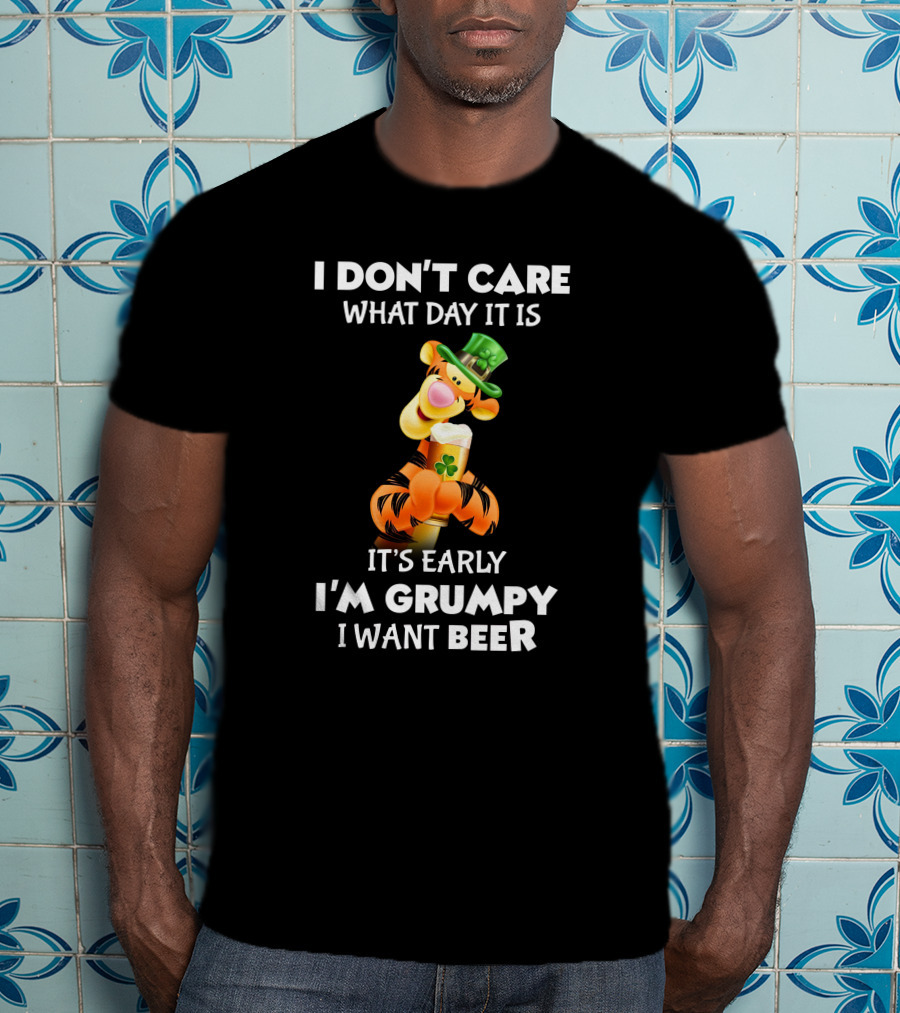 I Don't Care What Day It Is Tigger It's Early I'm Grumpy I Want Beer T-Shirt