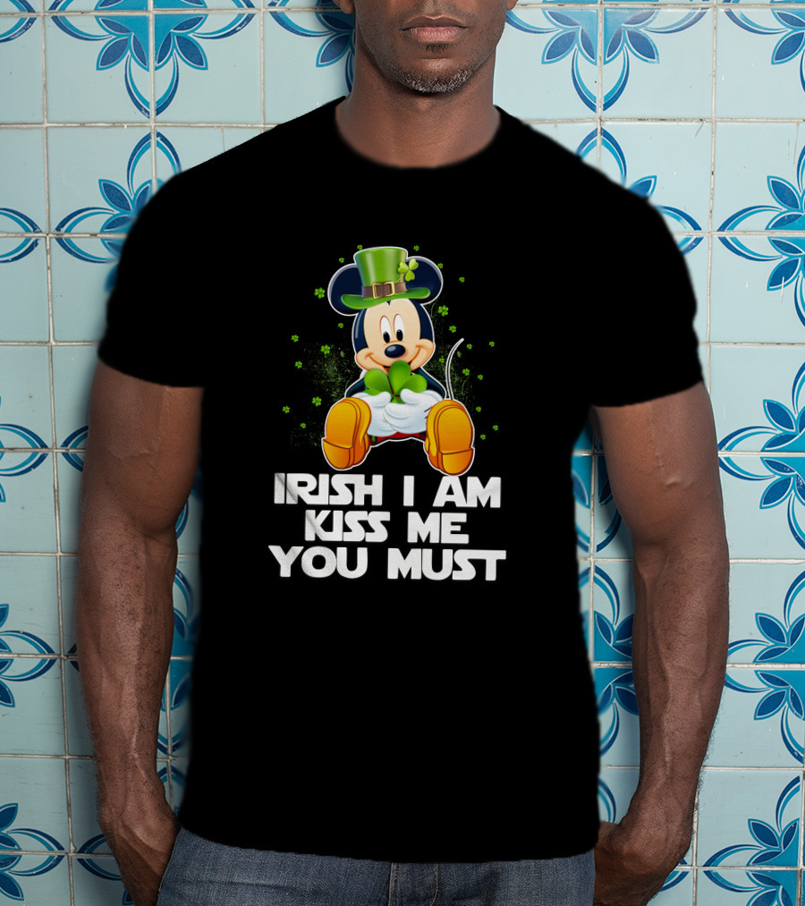 Mickey Irish I Am Kiss Me You Must T-Shirt