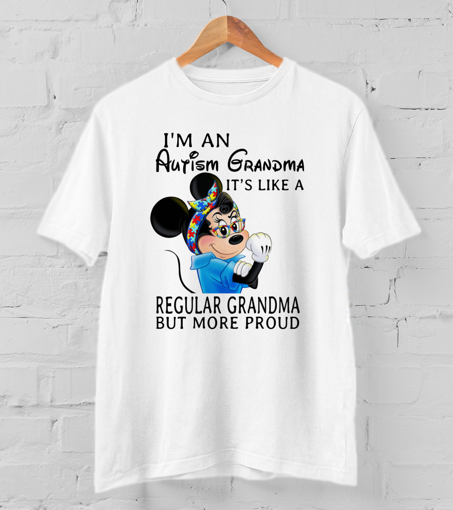 I'm An Autism Grandma It's Like A Regular Grandma But More Proud T-Shirt