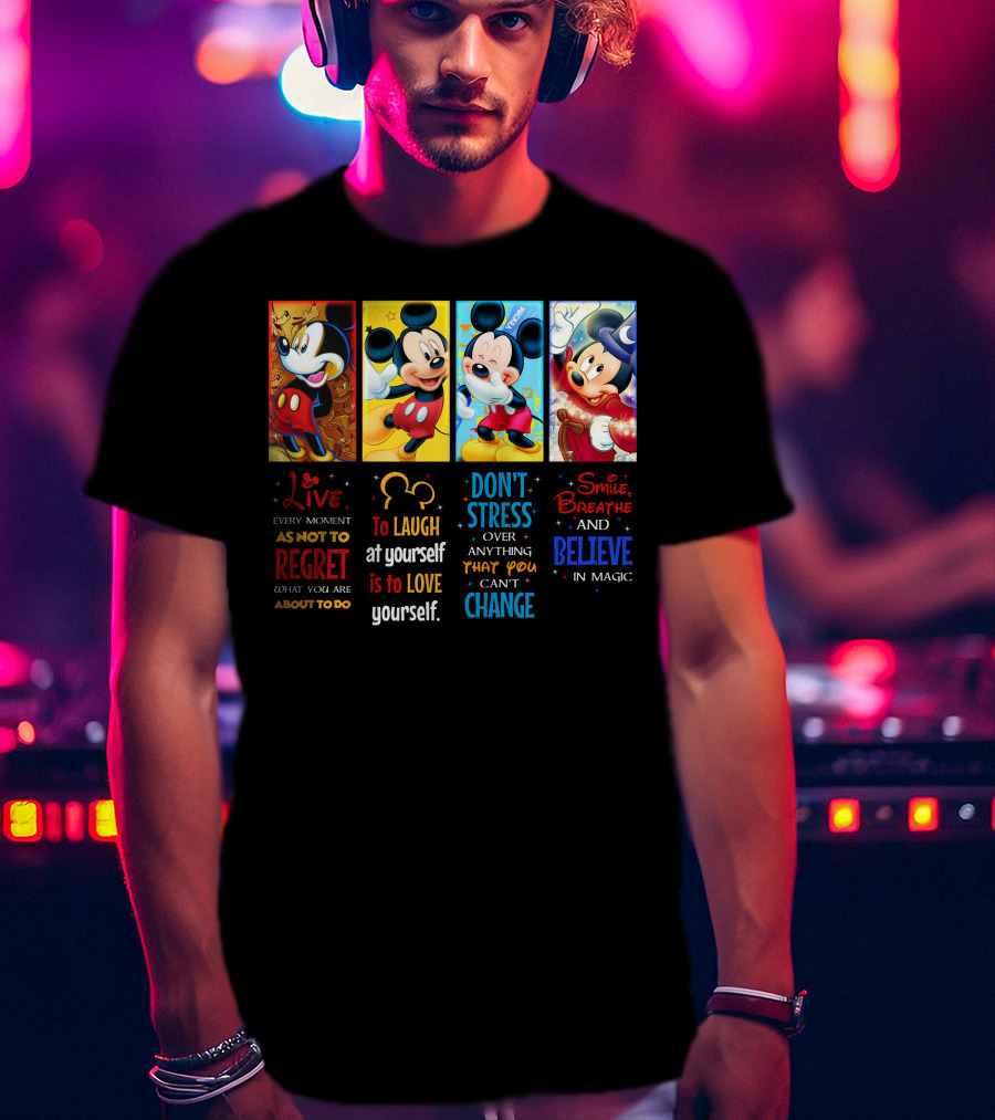 Mickey Live Every Moment To Laugh At Yourself Don't Stress Smile Breathe And Believe In Magic T-Shirt