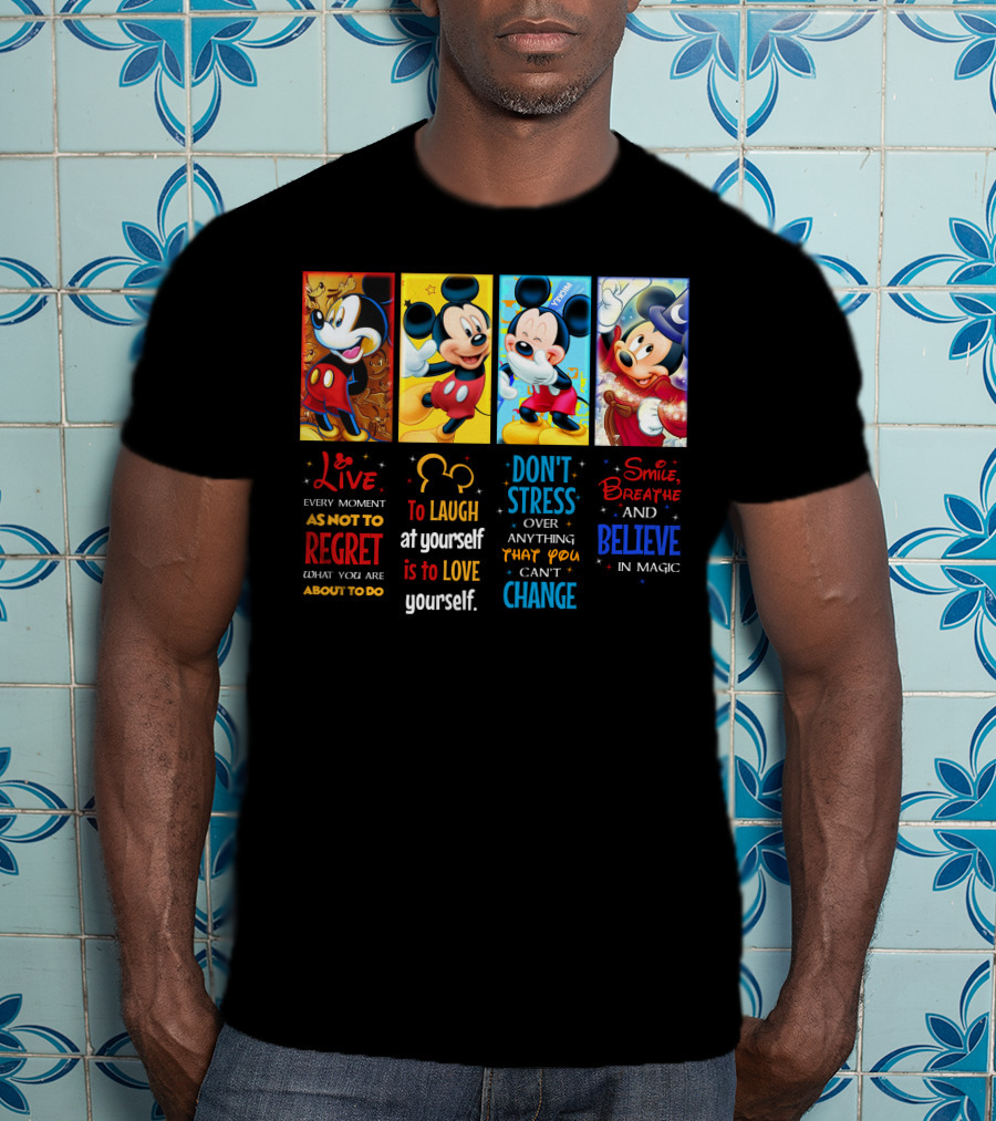 Mickey Live Every Moment To Laugh At Yourself Don't Stress Smile Breathe And Believe In Magic T-Shirt