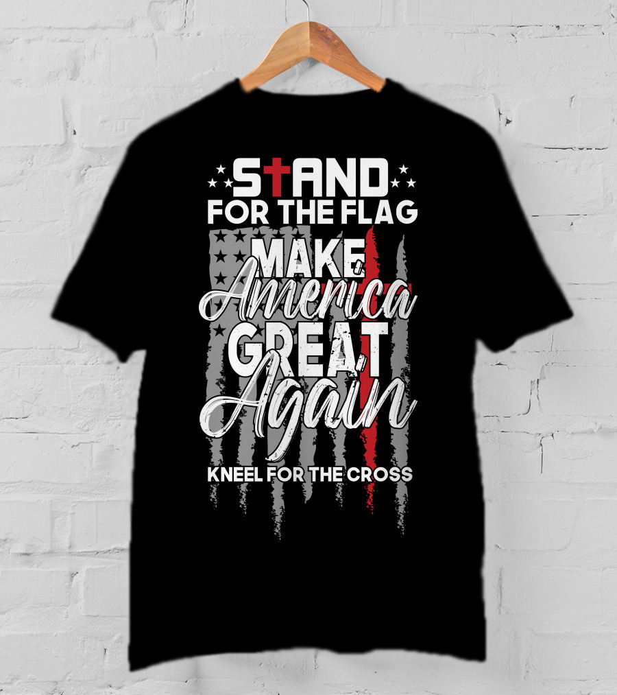 Stand For The Flag Make America Great Again Kneel For The Cross T-Shirt