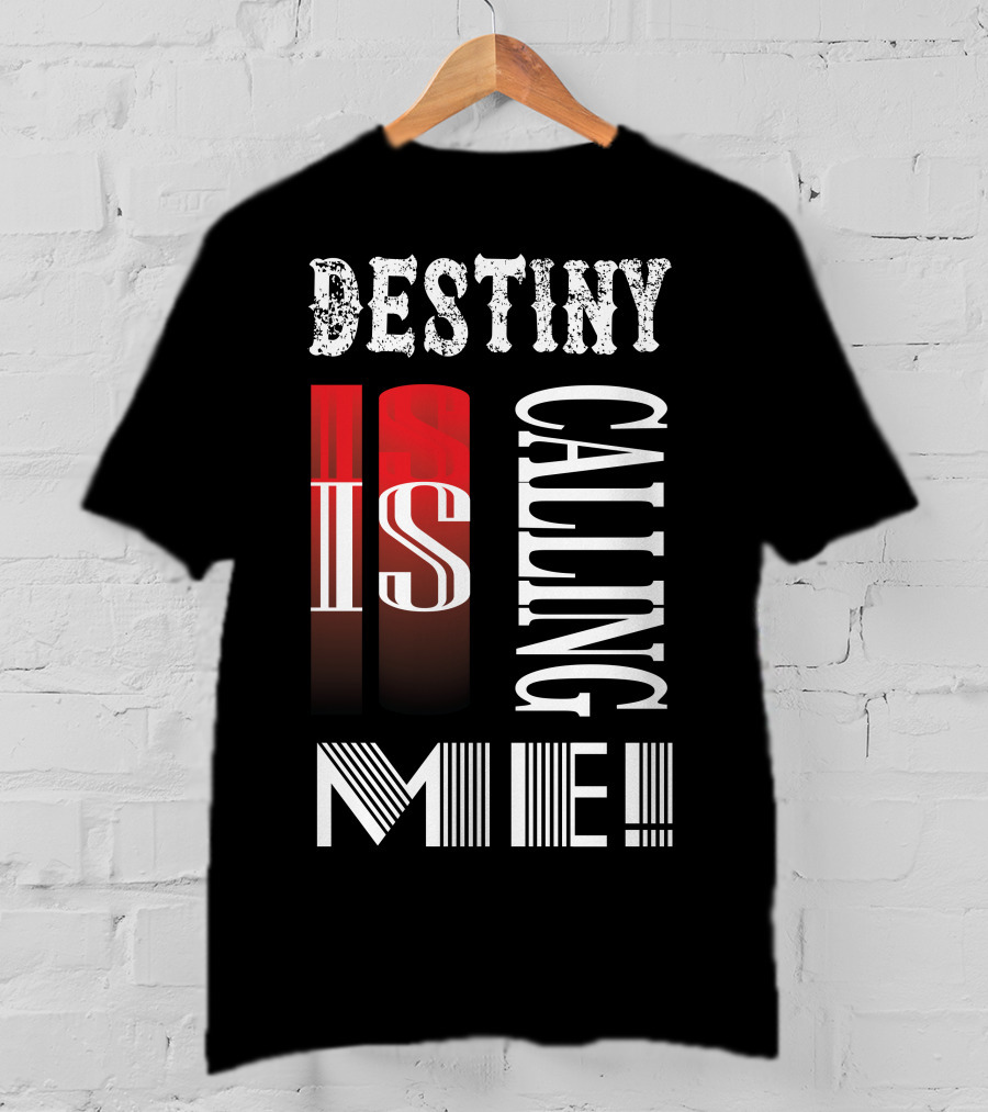 Destiny Is Calling ME T-Shirt