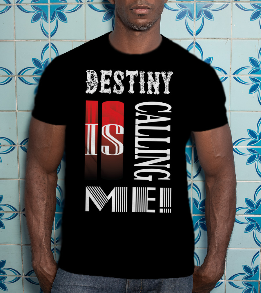 Destiny Is Calling ME T-Shirt