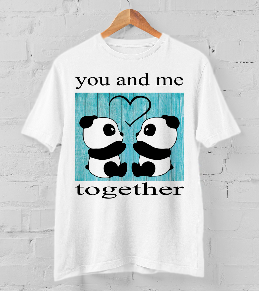 You And Me Together Panda Love T-Shirt