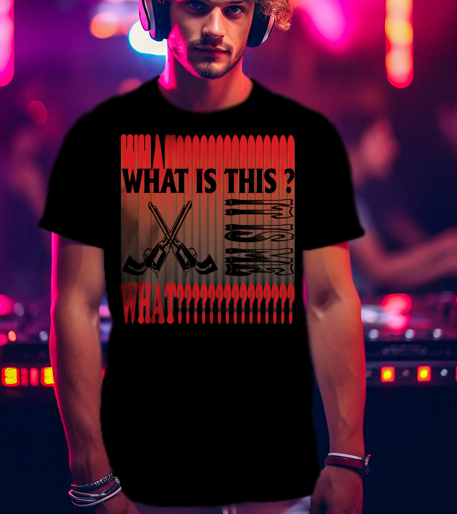 What Is This? What????????????? T-Shirt