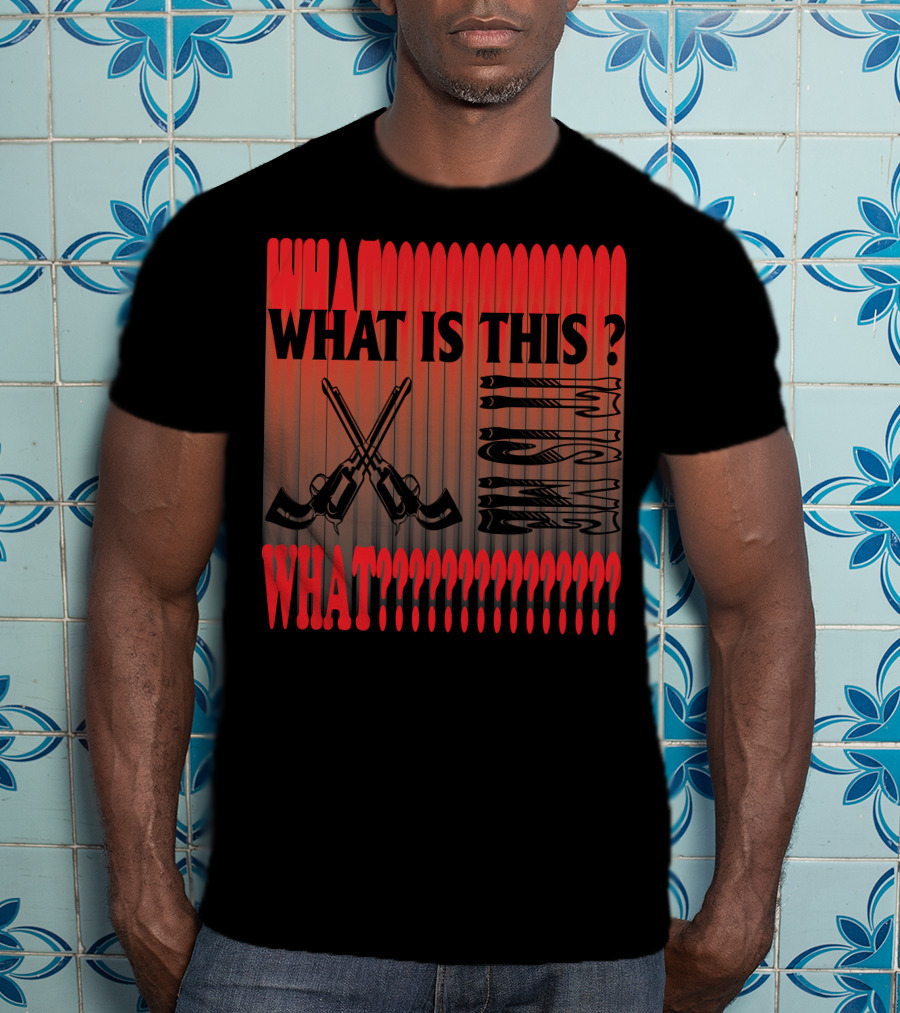 What Is This? What????????????? T-Shirt