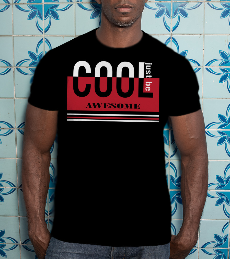 Just Be Cool Awesome T-Shirt