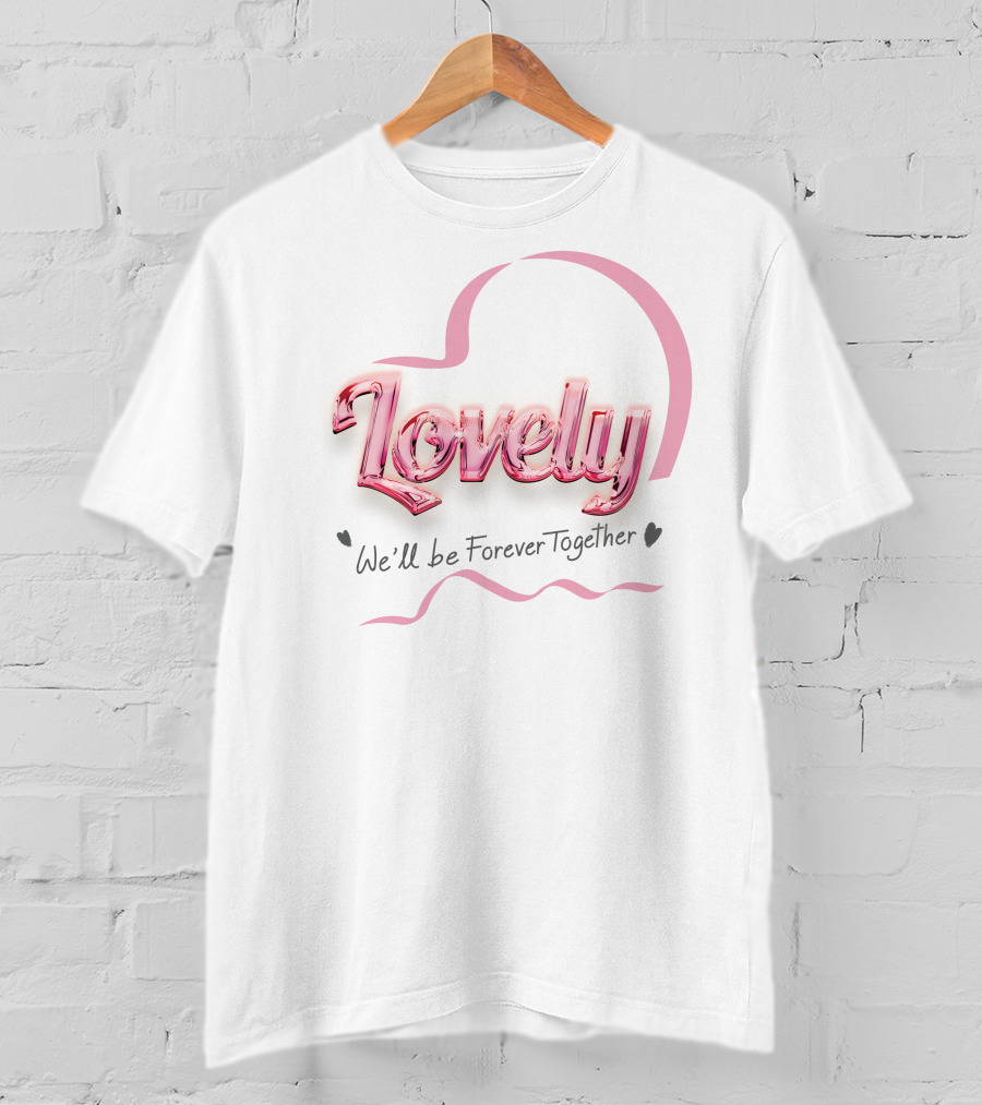 Lovely We'll Be Forever Together T-Shirt