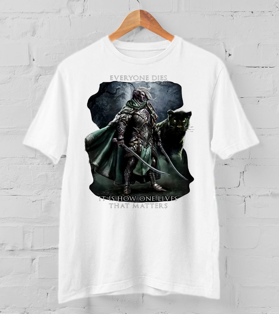 Drizzt Do’urden Everyone Dies It Is How One Lives That Matters T-Shirt