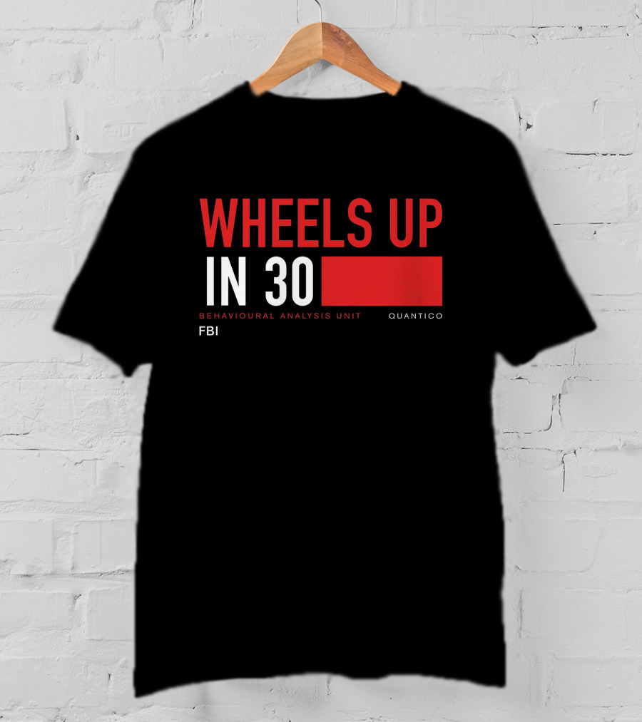 Wheels Up In 30 FBI Behavioural Analysis Unit Quantico T-Shirt