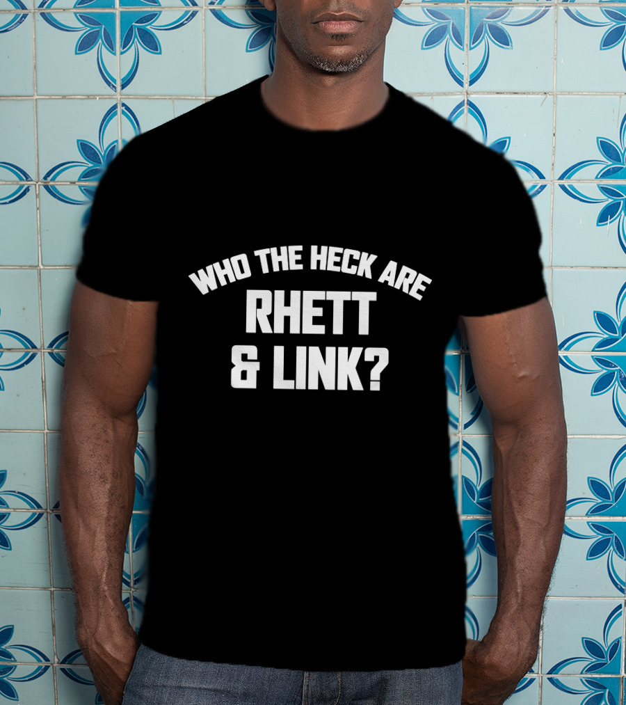Who The Heck Are Rhett And Link? T-Shirt
