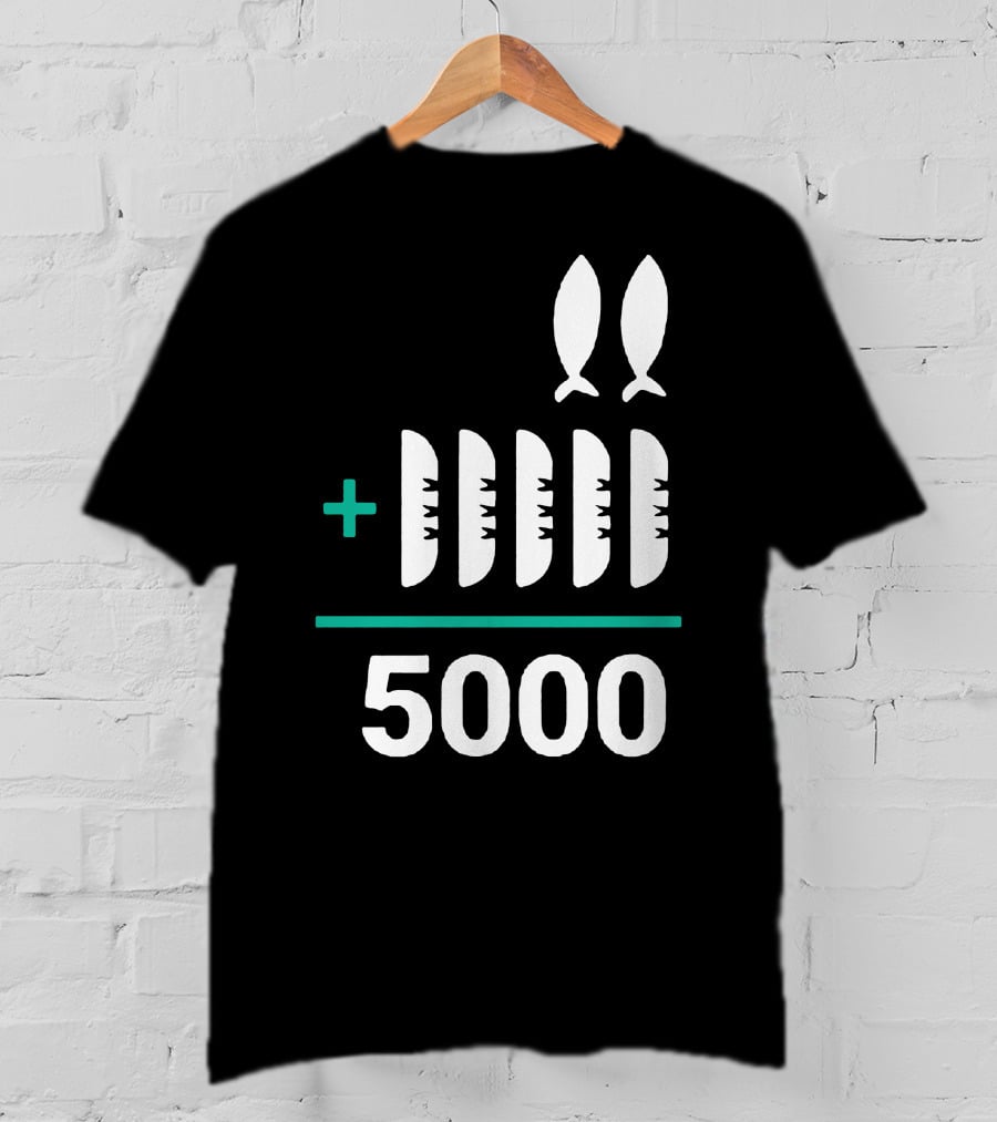 5 Loaves 2 Fish Equals 5000 T-Shirt