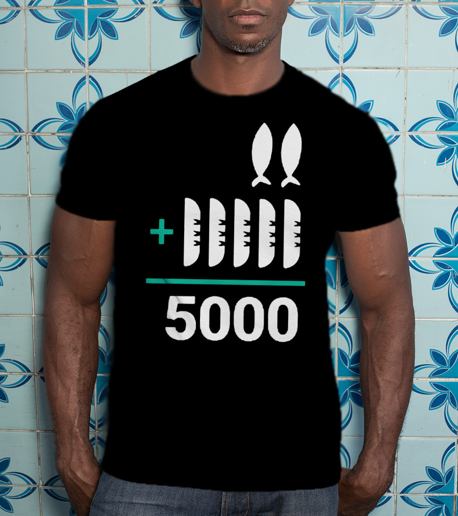 5 Loaves 2 Fish Equals 5000 T-Shirt