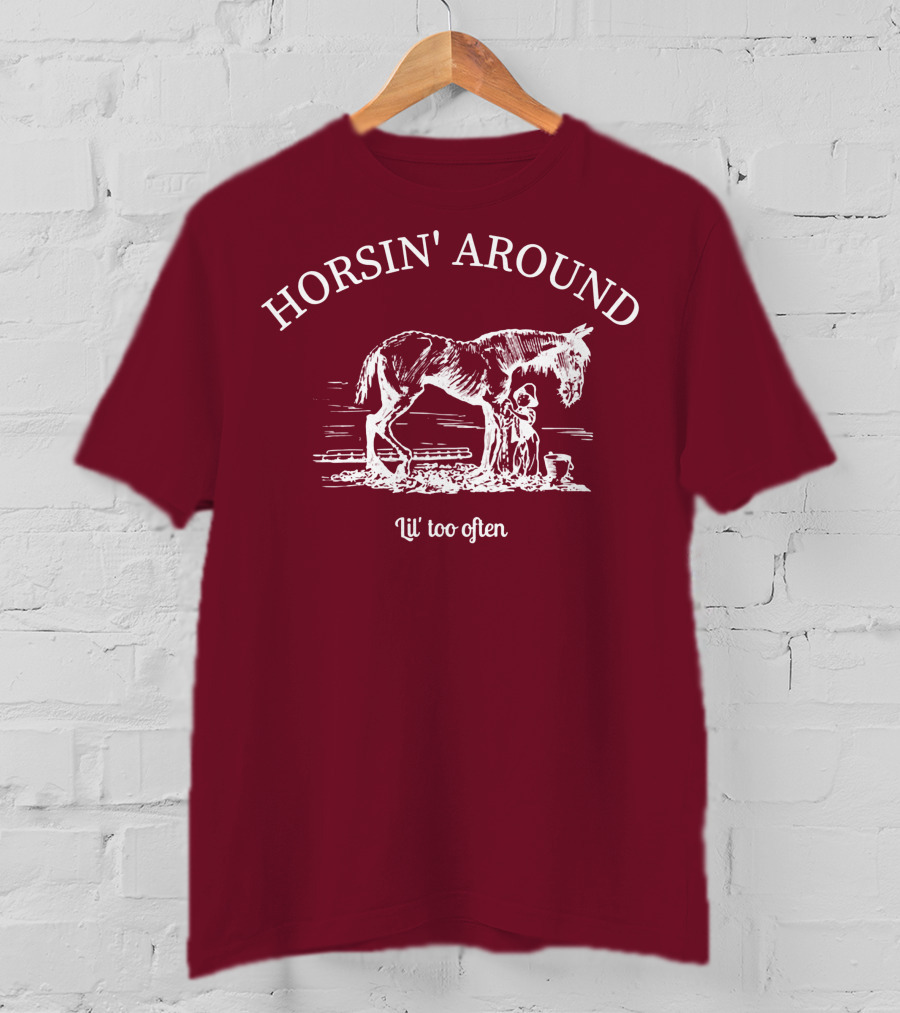HORSIN' AROUND Lil' Too Often T-Shirt