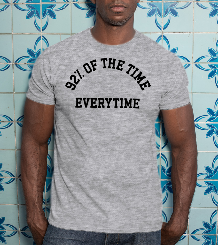 New Heights 92% Of The Time Everytime T-Shirt