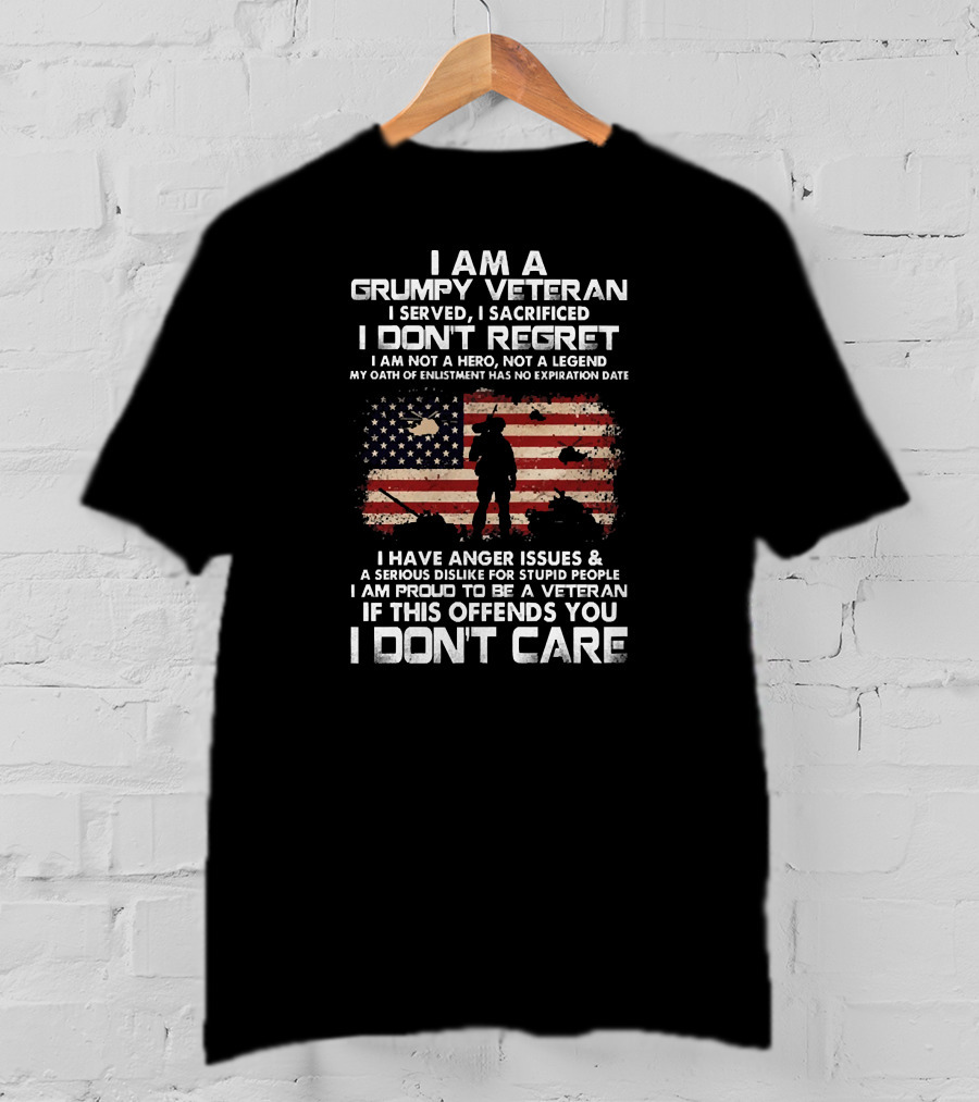 I Am A Grumpy Veteran I Served I Sacrificed I Don't Regret I Am Proud If This Offends You I Don't Care T-Shirt