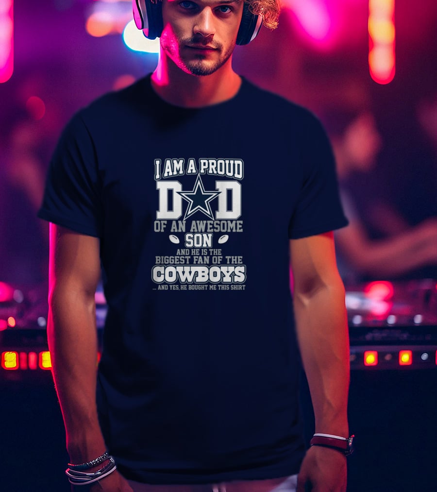 I Am A Proud Dad Of An Awesome Son Biggest Fan Of The Cowboys Star T-Shirt