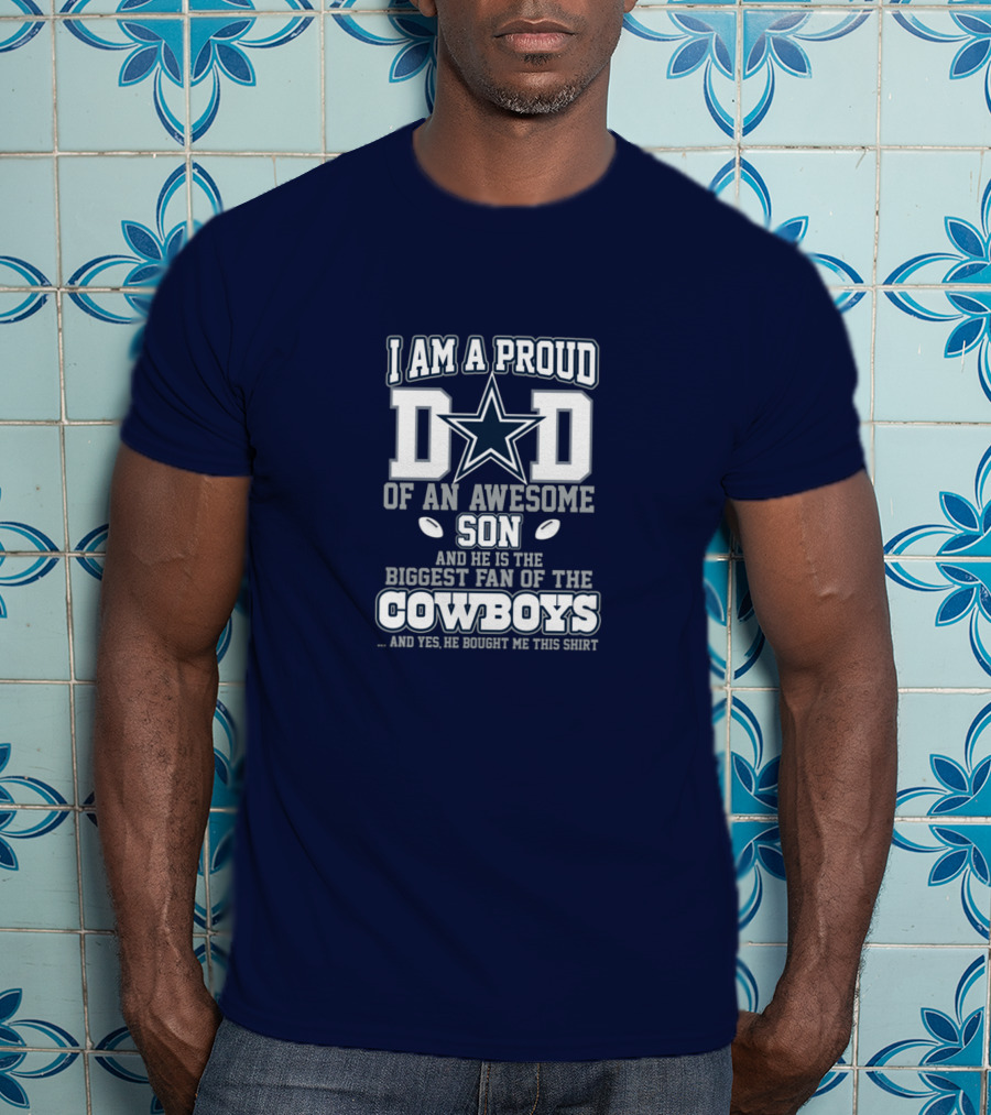 I Am A Proud Dad Of An Awesome Son Biggest Fan Of The Cowboys Star T-Shirt