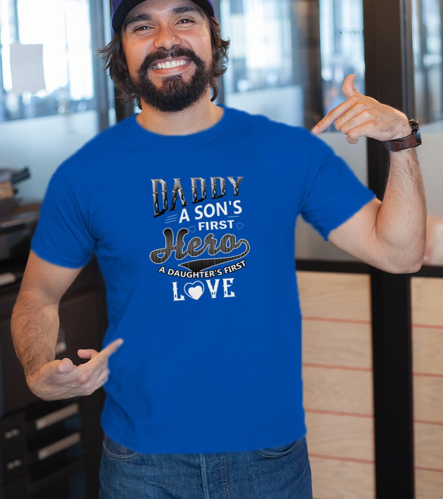 Daddy A Son's First Hero A Daughter's First Love T-Shirt