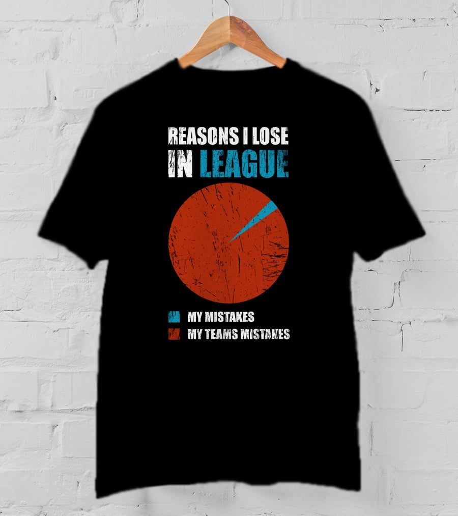 Reasons I Lose In League My Mistakes My Teams Mistakes T-Shirt