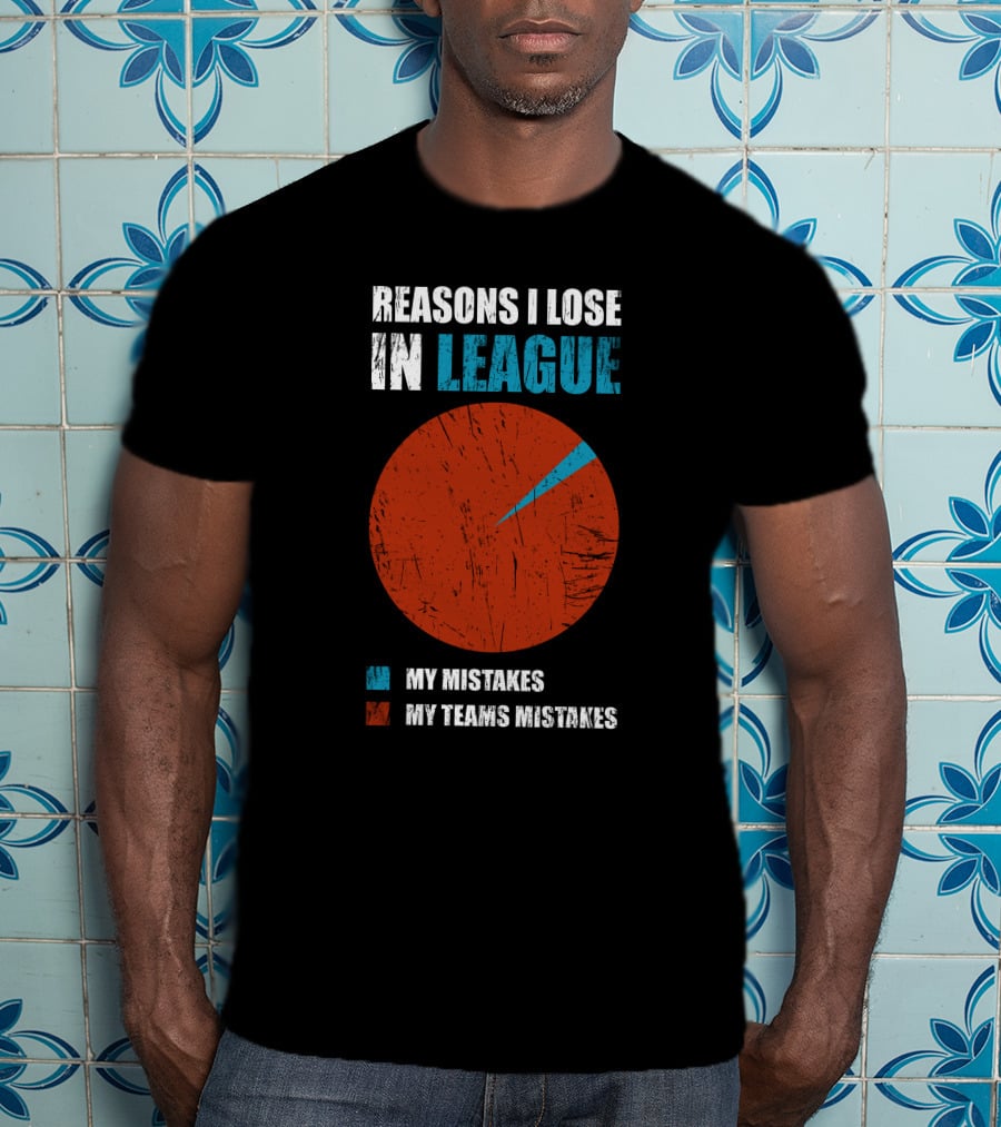 Reasons I Lose In League My Mistakes My Teams Mistakes T-Shirt