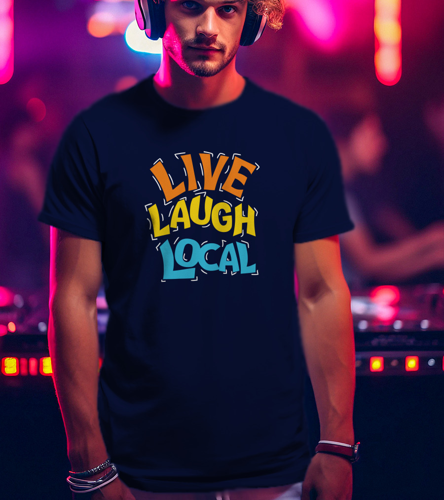 Live Laugh Local Great Day Live T-Shirt