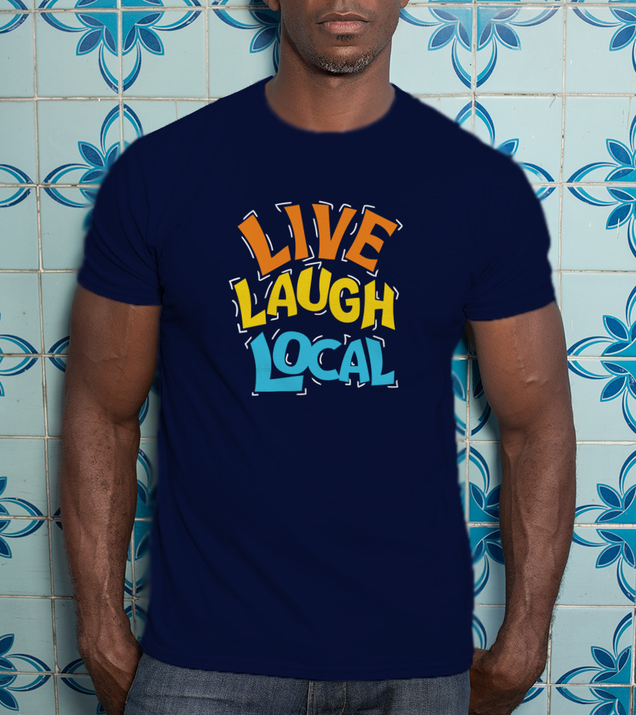 Live Laugh Local Great Day Live T-Shirt