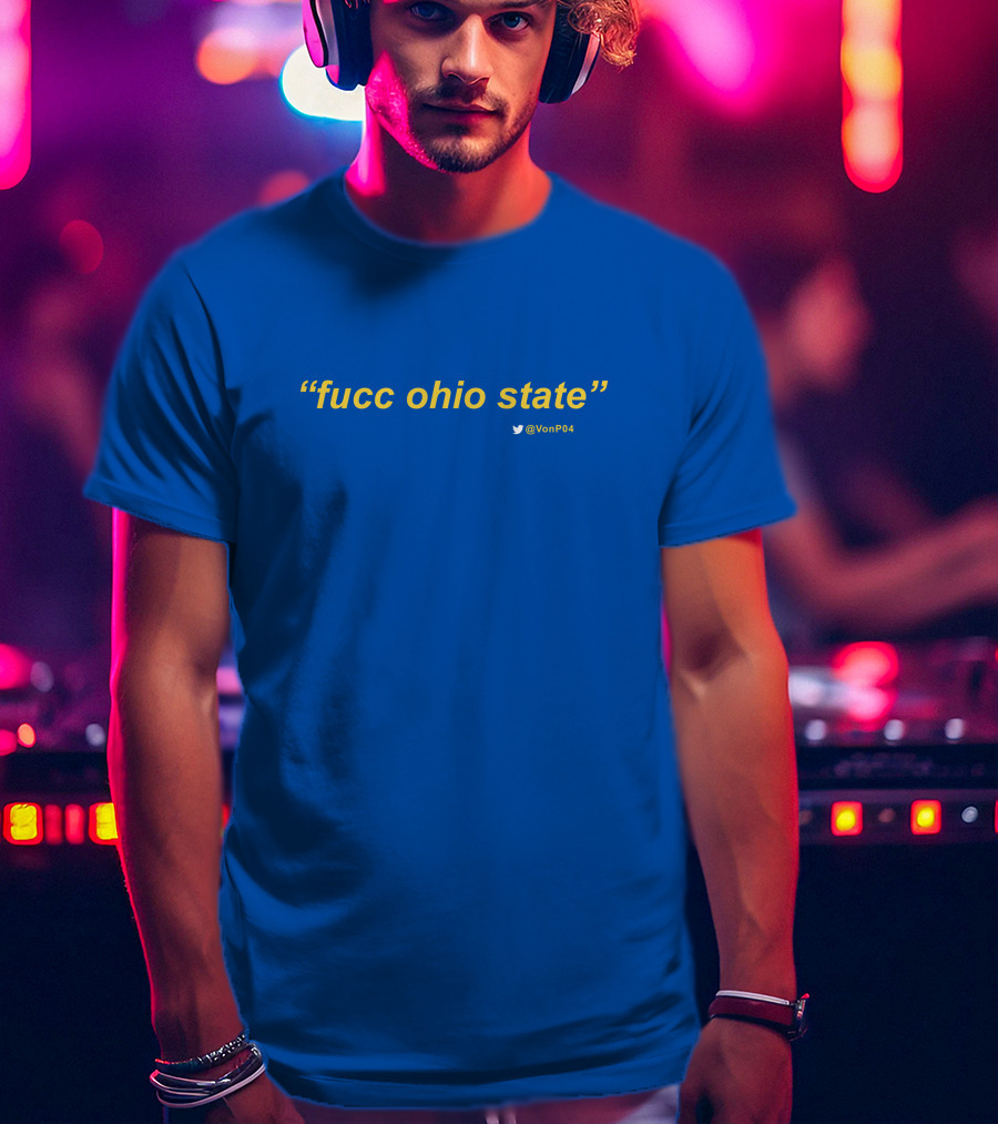 Fucc Ohio State Quote VonP04 T-Shirt