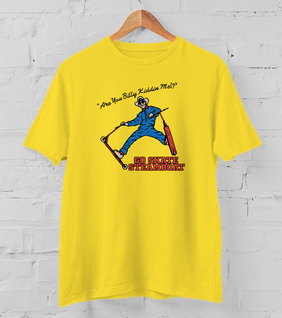 Are You Billy Kiddin Me Go Skate Steamboat T-Shirt
