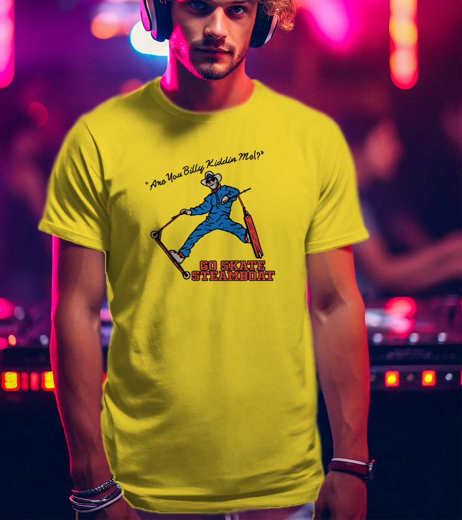 Are You Billy Kiddin Me Go Skate Steamboat T-Shirt