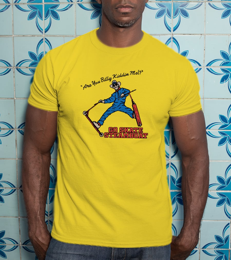 Are You Billy Kiddin Me Go Skate Steamboat T-Shirt