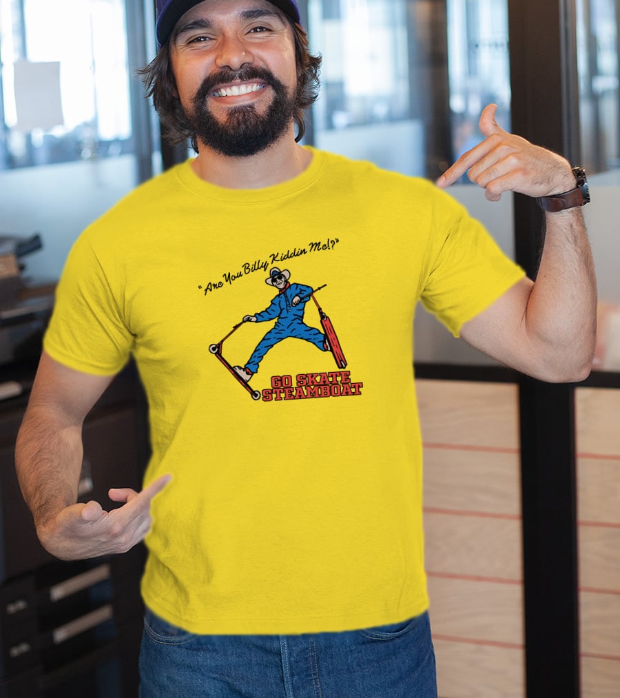 Are You Billy Kiddin Me Go Skate Steamboat T-Shirt