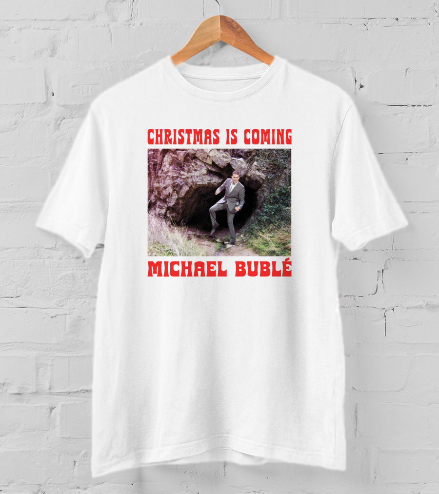 Michael Bublé Emerging From Cave Christmas Is Coming T-Shirt