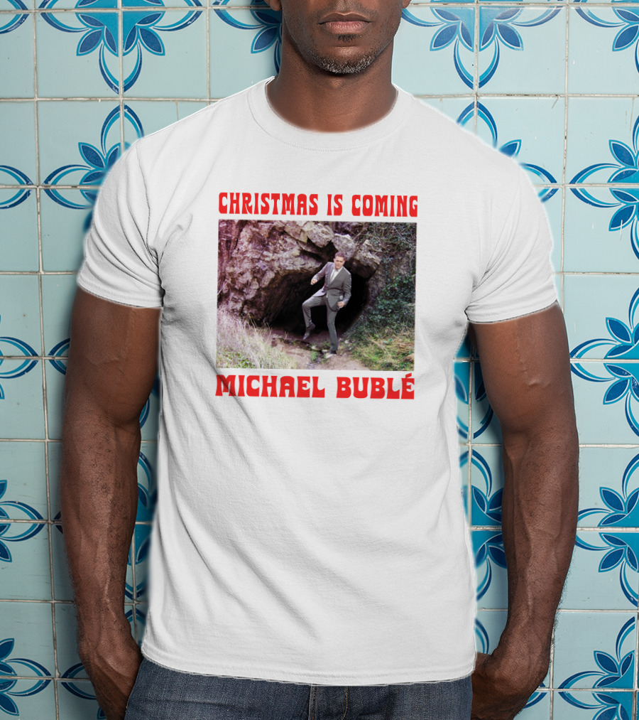 Michael Bublé Emerging From Cave Christmas Is Coming T-Shirt