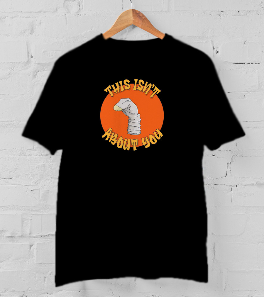 This Isn't About You Puppet Sock Comedy Humor T-Shirt
