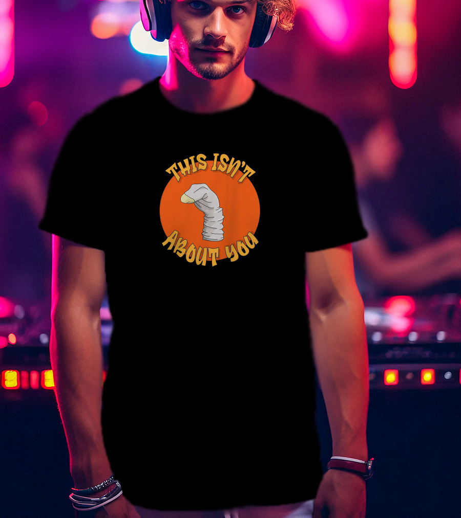This Isn't About You Puppet Sock Comedy Humor T-Shirt