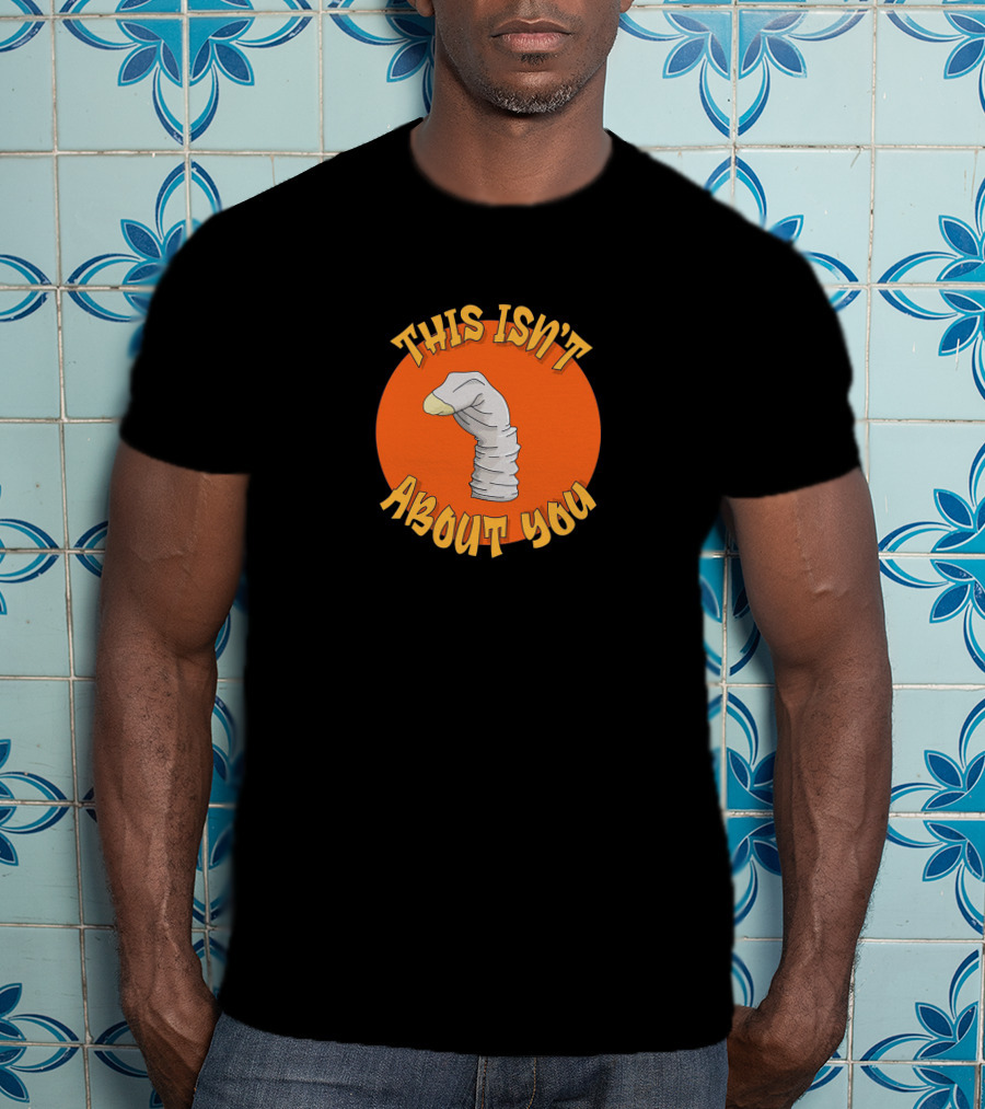 This Isn't About You Puppet Sock Comedy Humor T-Shirt