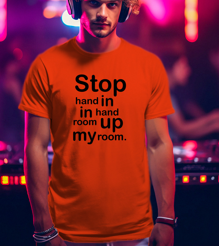 Stop Hand In In Hand Room Up My Room T-Shirt