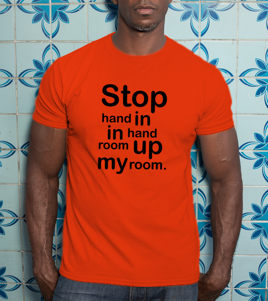 Stop Hand In In Hand Room Up My Room T-Shirt