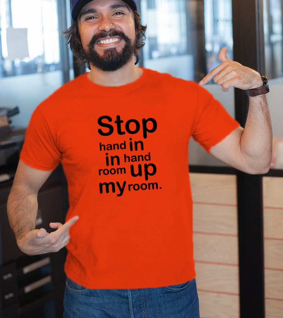 Stop Hand In In Hand Room Up My Room T-Shirt