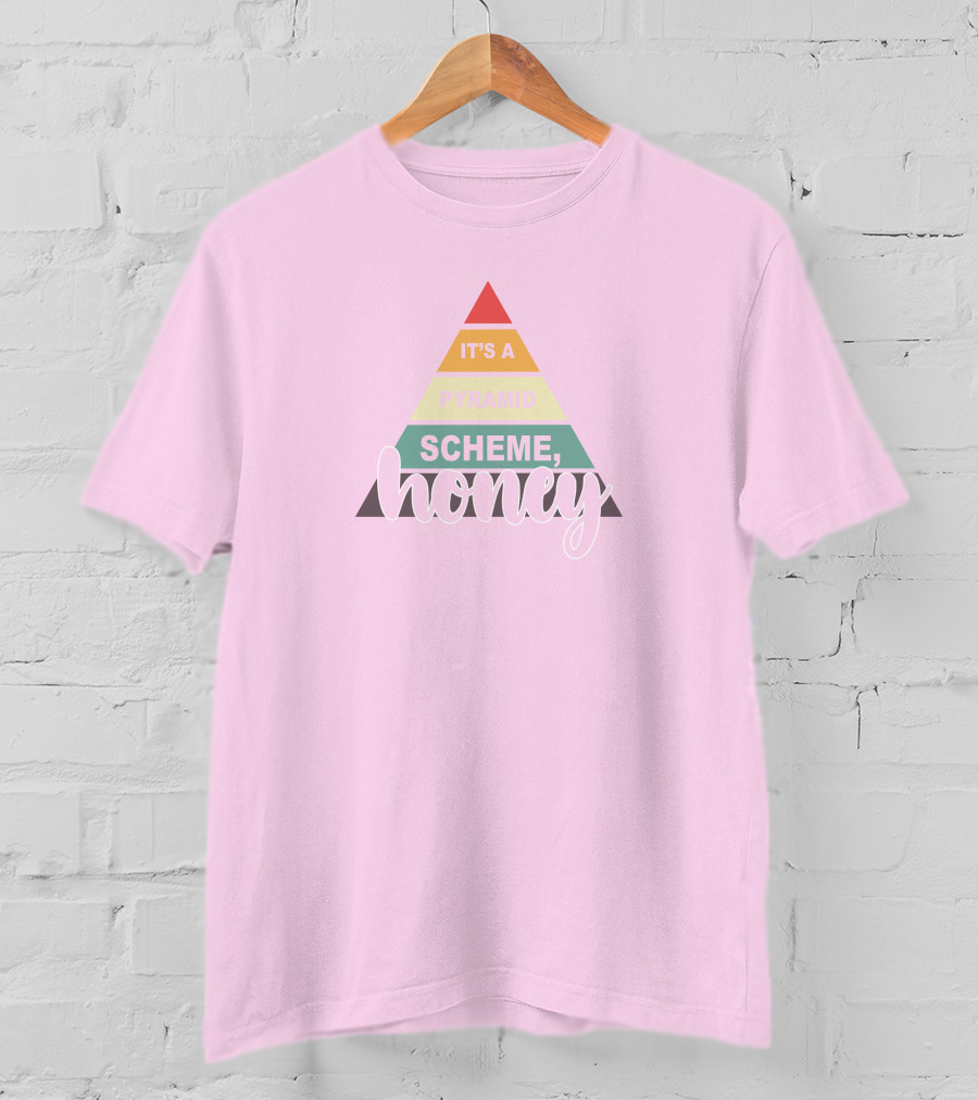 It's A Pyramid Scheme Honey T-Shirt
