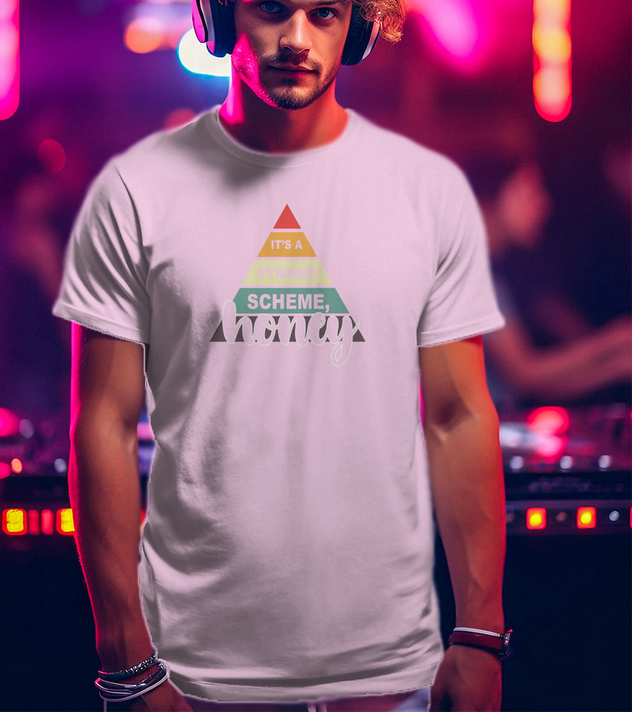 It's A Pyramid Scheme Honey T-Shirt