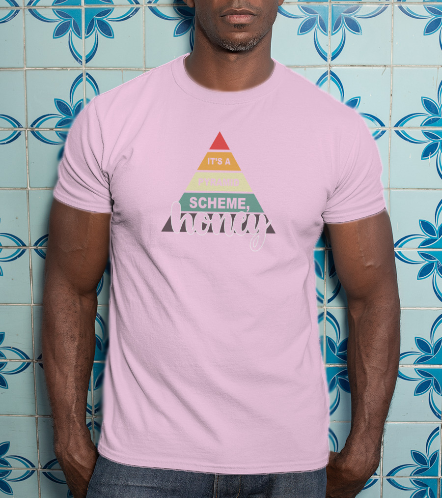 It's A Pyramid Scheme Honey T-Shirt