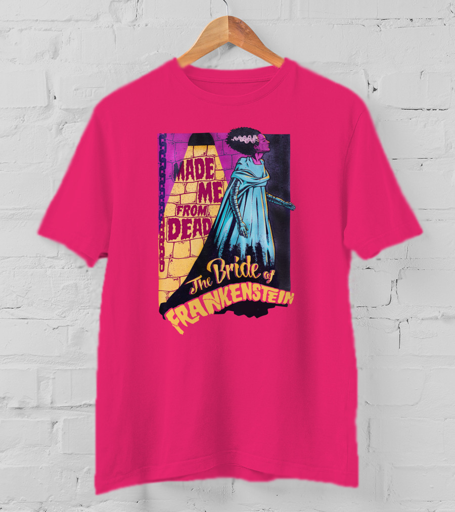 The Bride Of Frankenstein Made Me From Dead T-Shirt